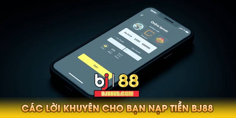 Các lời khuyên cho bạn nạp tiền Bj88