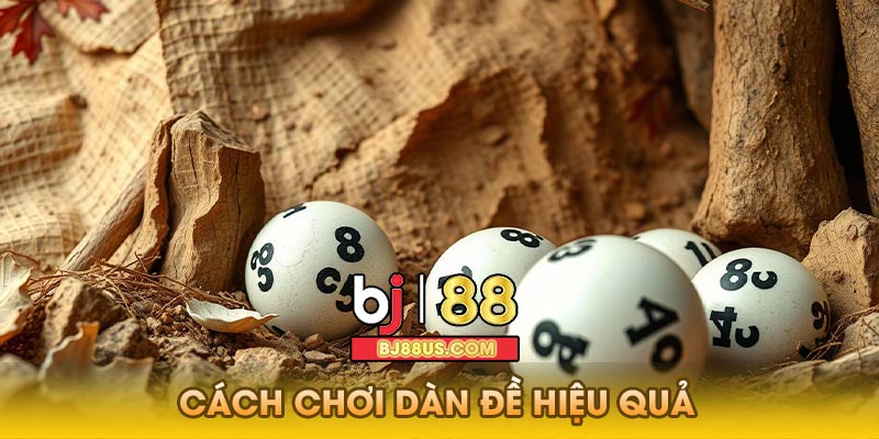 Cách Chơi Dàn Đề Hiệu Quả