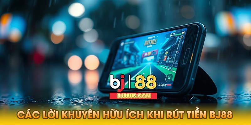 Các lời khuyên hữu ích khi rút tiền Bj88