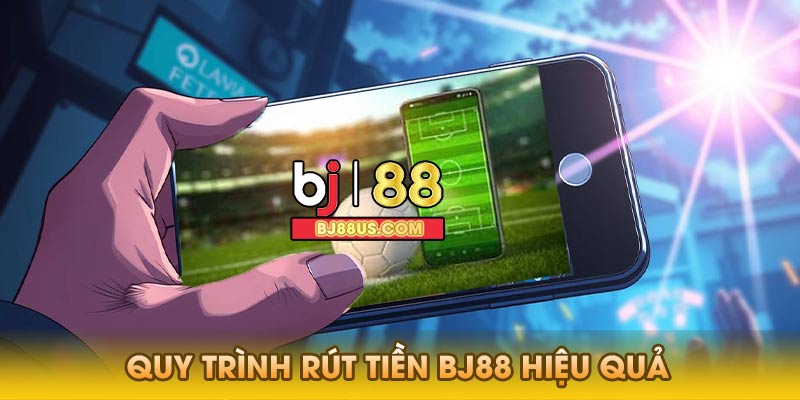 Quy trình rút tiền Bj88 hiệu quả