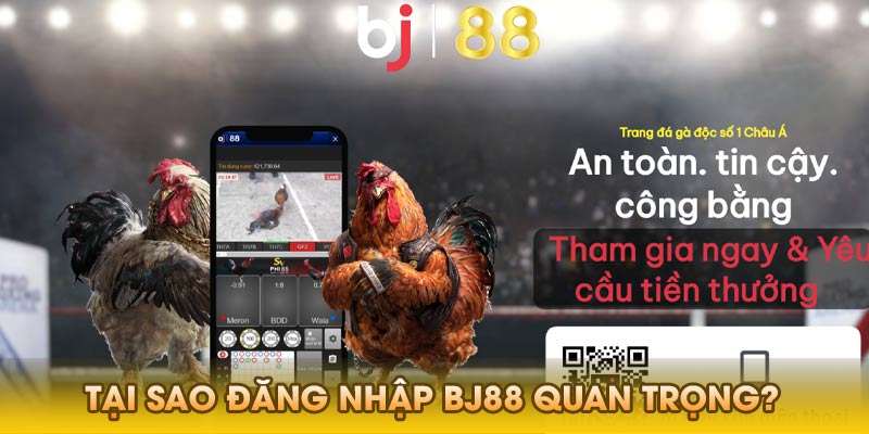 Tại sao Đăng Nhập Bj88 Quan Trọng?