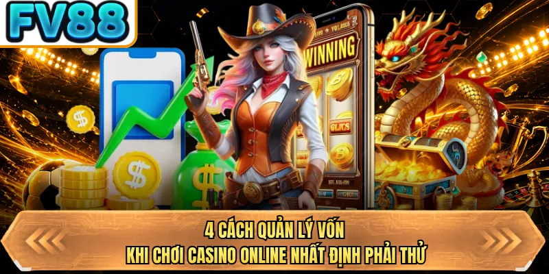 4 cach quan ly von khi choi casino online nhat dinh phai thu