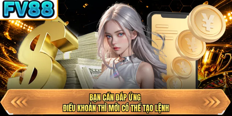 ban can dap ung dieu khoan thi moi co the tao lenh