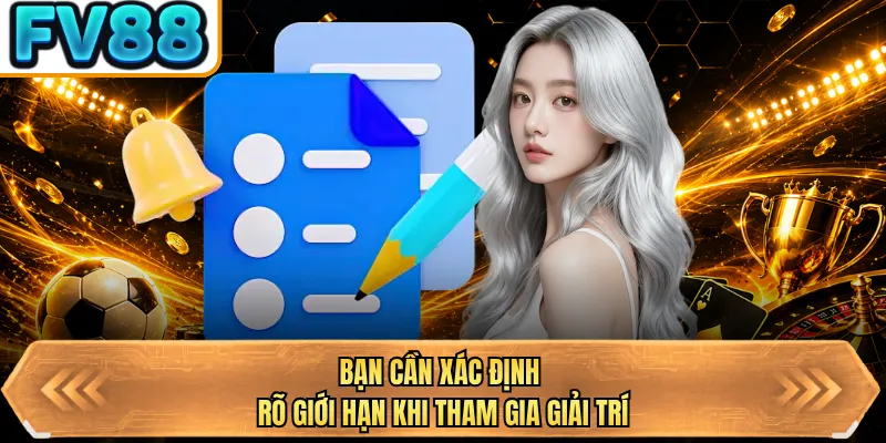 ban can xac dinh ro gioi han khi tham gia giai tri
