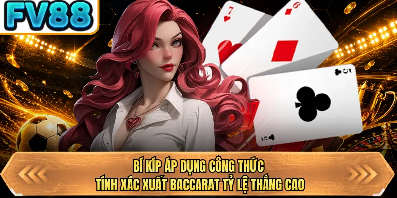 bi kip ap dung cong thuc tinh xac xuat baccarat ty le thang cao
