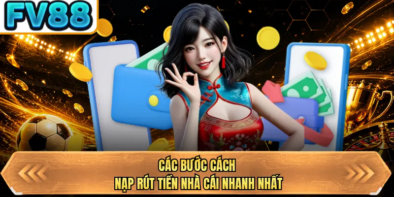 cac buoc cach nap rut tien nha cai nhanh nhat