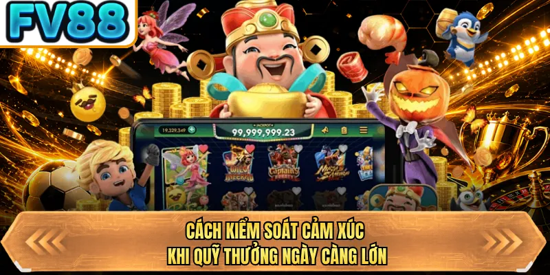 cach kiem soat cam xuc khi quy thuong ngay cang lon