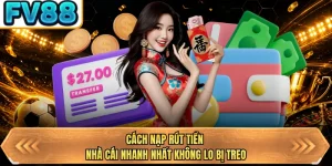 cach nap rut tien nha cai nhanh nhat khong lo bi treo