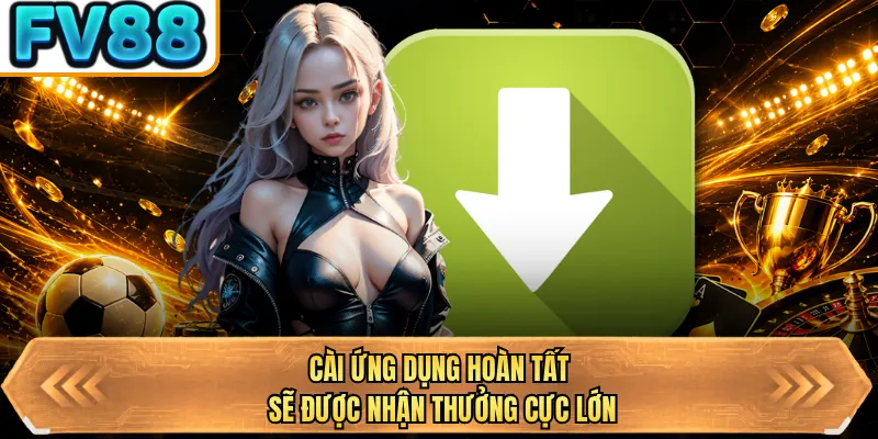 cai ung dung hoan tat se duoc nhan thuong cuc lon cai ung dung hoan tat se duoc nhan thuong cuc lon