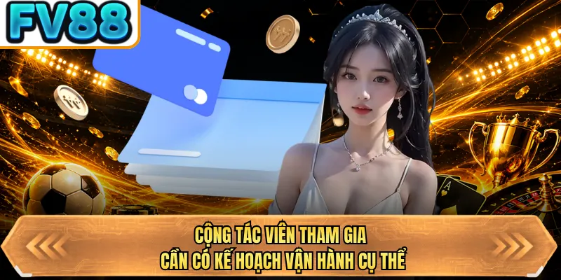 cong tac vien tham gia can co ke hoach van hanh cu the