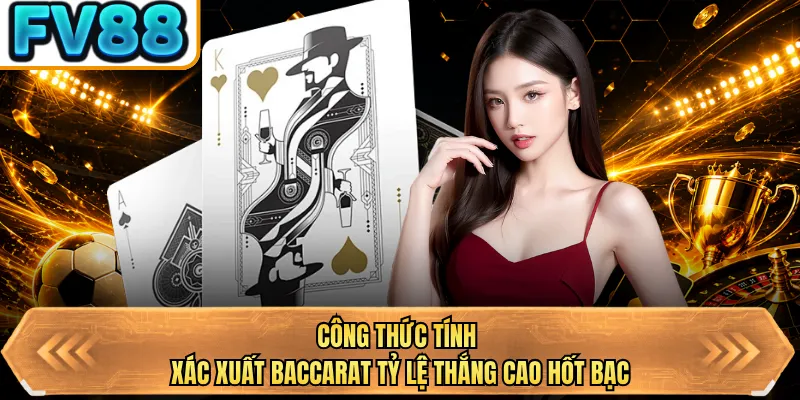 cong thuc tinh xac xuat baccarat ty le thang cao hot bac