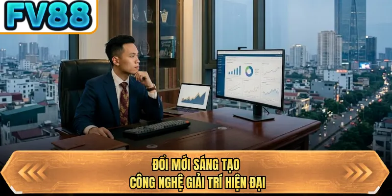 doi moi sang tao cong nghe giai tri hien dai doi moi sang tao cong nghe giai tri hien dai