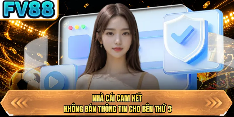 nha cai cam ket khong ban thong tin cho ben thu 3