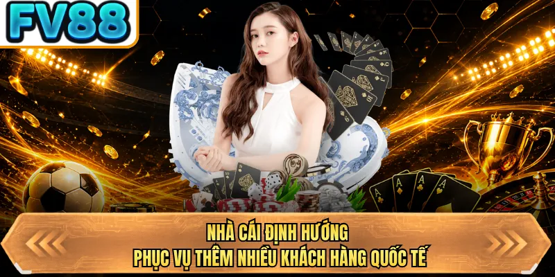 nha cai dinh huong phuc vu them nhieu khach hang quoc te
