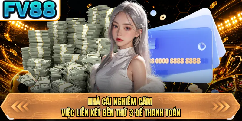 nha cai nghiem cam viec lien ket ben thu 3 de thanh toan