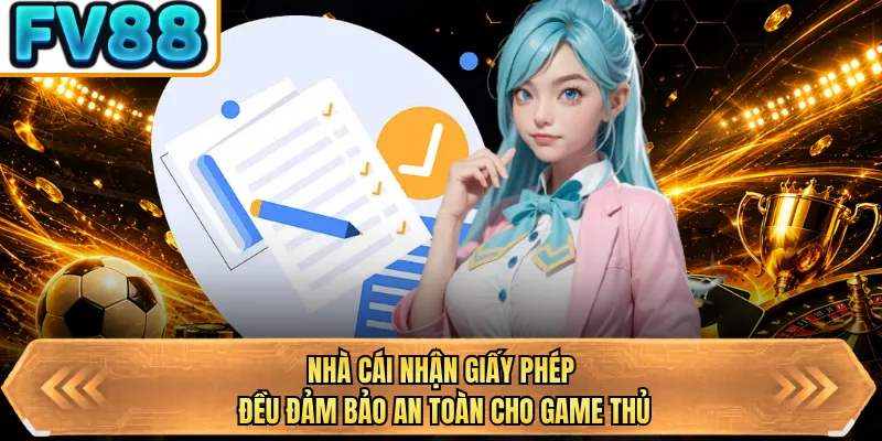 nha cai nhan giay phep deu dam bao an toan cho game thu