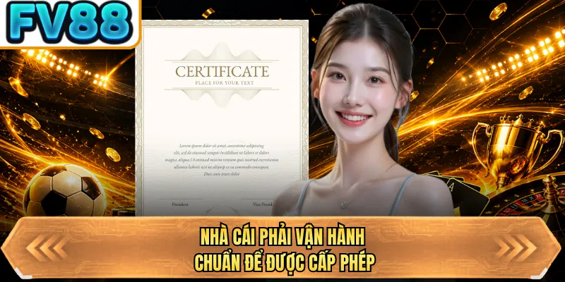 nha cai phai van hanh chuan de duoc cap phep
