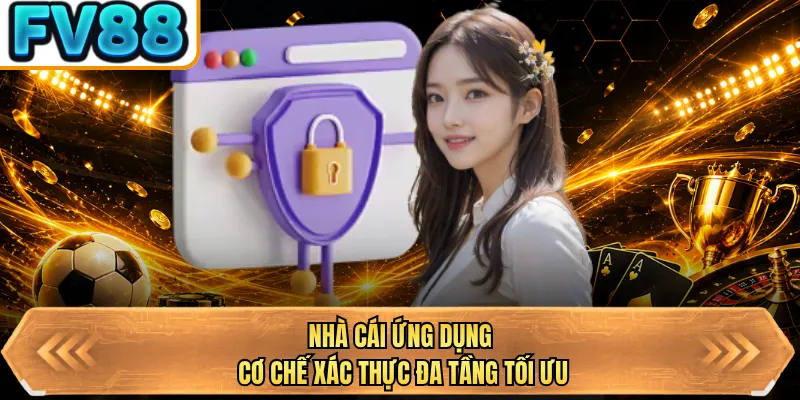 nha cai ung dung co che xac thuc da tang toi uu