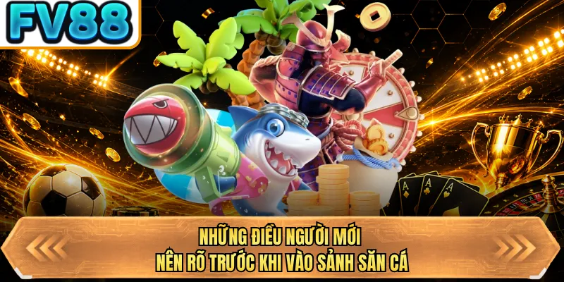 nhung dieu nguoi moi nen ro truoc khi vao sanh san ca