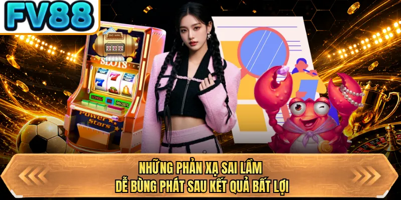 nhung phan xa sai lam de bung phat sau ket qua bat loi