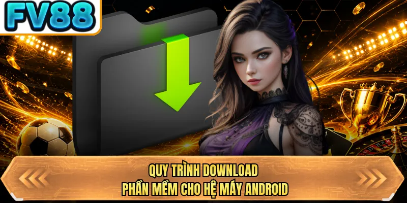 quy trinh download phan mem cho he may android quy trinh download phan mem cho he may android