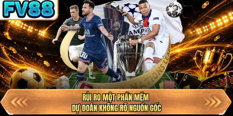 rui ro mot phan mem du doan khong ro nguon goc