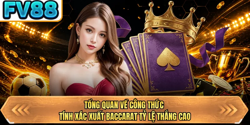 tong quan ve cong thuc tinh xac xuat baccarat ty le thang cao