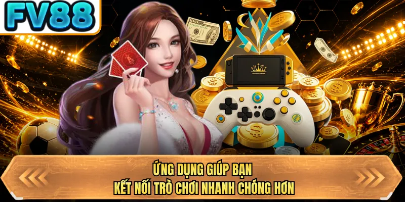 ung dung giup ban ket noi tro choi nhanh chong hon ung dung giup ban ket noi tro choi nhanh chong hon